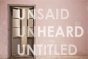 UNSAID UNHEARD UNTITLED UNSAID UNHEARD UNTITLED