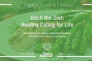 Ditch the Diet: Healthy Eating for Life - Workshop at I Have Learned Academy Ditch the Diet: Healthy Eating for Life - Workshop at I Have Learned Academy