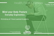 Mind your body posture: Everyday Ergonomics - Workshop at I Have Learned Academy Mind your body posture: Everyday Ergonomics - Workshop at I Have Learned Academy
