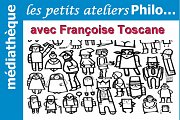 Les Petits Ateliers Philo avec Françoise Toscane Les Petits Ateliers Philo avec Françoise Toscane